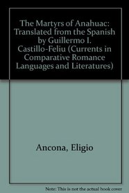 The Martyrs of Anahuac (Currents in Comparative Romance Languages and Literatures)