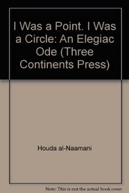 I Was a Point. I Was a Circle: An Elegaic Ode (Three Continents Press)