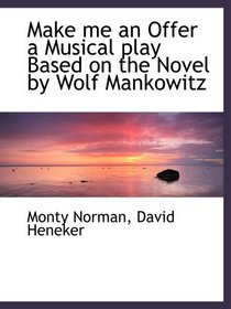 Make me an Offer a Musical play Based on the Novel by Wolf Mankowitz