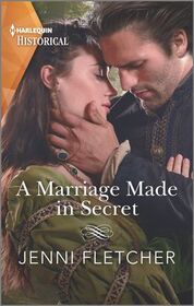 A Marriage Made in Secret (Harlequin Historical, No 1589)