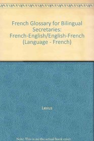 French Glossary for Bilingual Secretaries: French-English/English-French (Language - French)