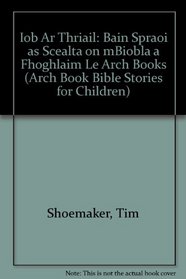 Iob Ar Thriail: Bain Spraoi as Scealta on mBiobla a Fhoghlaim Le Arch Books (Arch Book Bible Stories for Children) (Irish Edition)