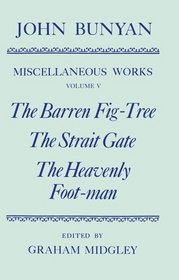 The Miscellaneous Works of John Bunyan: Barren Fig-Tree; Strait Gate; Heavenly Footman Vol 5 (Oxford English Texts)