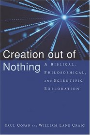 Creation out of Nothing:  Its Biblical, Philosophical, and Scientific Exploration