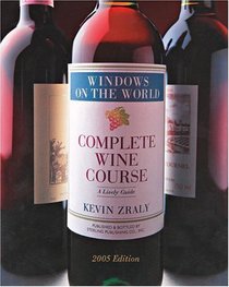 Windows on the World Complete Wine Course: 2005 Edition : A Lively Guide (Windows on the World Complete Wine Course)