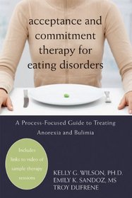 Acceptance and Commitment Therapy for Eating Disorders: A Process-focused Guide to Treating Anorexia and Bulimia (Professional)