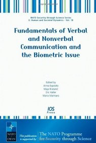 Fundamentals of Verbal and Nonverbal Communication and the Biometric Issue - Volume 18 NATO Security through Science Series: Human and Societal Dynamics ... Series E: Human and Societal Dynamics)