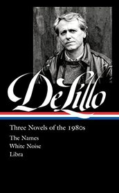 Don DeLillo: Three Novels of the 1980s (LOA #363): The Names / White Noise / Libra (Library of America, 363)