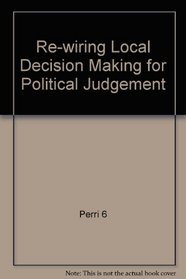 Re-wiring Local Decision Making for Political Judgement