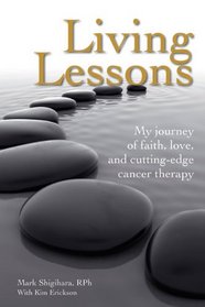 Living Lessons: My Journey of Faith, Love, and Cutting-Edge Cancer Therapy (Coping With Illness)