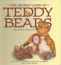 The Secret Lives of Teddy Bears: Stories of Teddies and the People Who Love Them