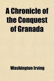 A Chronicle of the Conquest of Granada