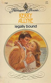 Legally Bound (Harlequin Presents, No 743)