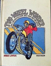 Two wheel wonder;: How motorcycles run and how they are ridden,