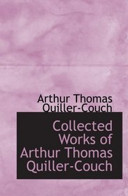 Collected Works of Arthur Thomas Quiller-Couch