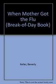 When Mother Got the Flu (Break-of-Day Book)
