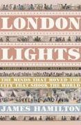 London Lights: The Minds the Moved the City That Shook the World