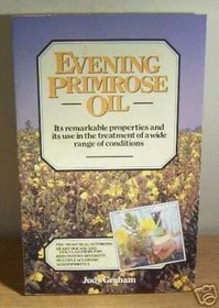 Evening Primrose Oil: Its remarkable properties and its use in the treatment of a wide range of conditions