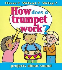 How Does a Trumpet Work?: Projects about Sound (How? What? Why?)