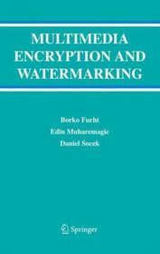 Multimedia Encryption and Watermarking (Multimedia Systems and Applications)