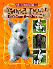 Good Dog!: Dog Care for Kids (Girls Rock!)