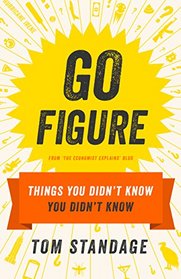 Go Figure: Things You Didn't Know You Didn't Know (Economist Books)