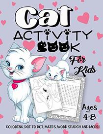Cat Activity Book for Kids Ages 4-8: A Fun Kid Workbook Game For Learning, Kitten Coloring, Dot To Dot, Mazes, Word Search and More!
