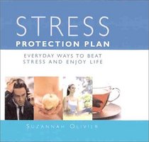 Stress Protection Plan: Everyday Ways to Beat Stress and Enjoy Life