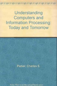 Understanding Computers & Information Processing:  Today and Tomorrow (Dryden Press Series in Information Systems)