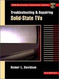 Troubleshooting and Repairing Solid-State Tvs (Tab Electronics Technician Library)