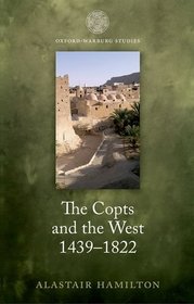 The Copts and the West, 1439-1822: The European Discovery of the Egyptian Church (Oxford-Warburg Studies)