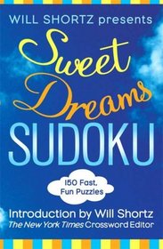 Will Shortz Presents Sweet Dreams Sudoku: 150 Fast, Fun Puzzles (Will Shortz Presents...)