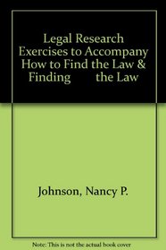 Legal Research Exercises to Accompany How to Find the Law & Finding        the Law