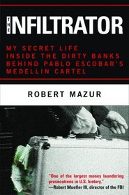 The Infiltrator: My Secret Life Inside the Dirty Banks Behind Pablo Escobar's Medelln Cartel