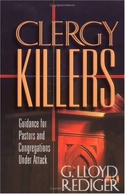 Clergy Killers: Guidance for Pastors and Congregations Under Attack