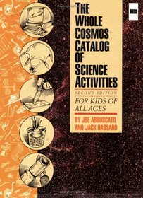 Whole Cosmos Catalog of Science Activities for Kids of All Ages: For Kids of All Ages