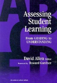 Assessing Student Learning: From Grading to Understanding (School Reform)