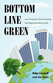 Bottom Line Green- How America's Cities are Saving the Planet (And Money Too!)