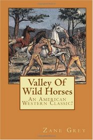 Valley Of Wild Horses: An American Western Classic!