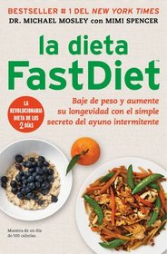 La dieta FastDiet: Baje de peso y aumente su longevidad con el simple secreto del ayuno intermitente (Atria Espanol) (Spanish Edition)