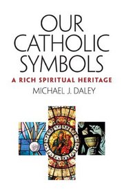 Catholic Symbols: Our Rich Spiritual Heritage