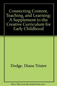 Connecting Content, Teaching, and Learning: A Supplement to the Creative Curriculum for Early Childhood