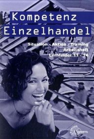 Kompetenz Einzelhandel. Lernfelder 11-14. Arbeitsheft