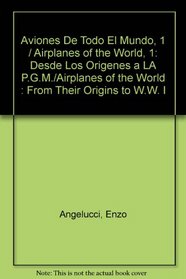 Aviones De Todo El Mundo, 1: Desde Los Origenes a LA P.G.M./Airplanes of the World : From Their Origins to W.W. I