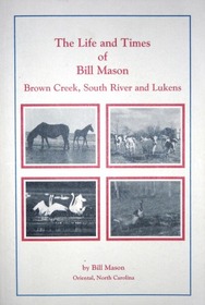 The Life and Times of Bill Mason: Brown Creek, South River and Lukens (Experiences from 1902 to 1992)
