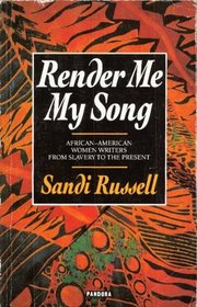 Render Me My Song: African-American Women Writers From Slavery to the Present