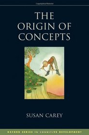 The Origin of Concepts (Oxford Series in Cognitive Development)