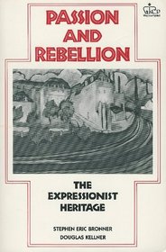 Passion and Rebellion: The Expressionist Heritage (Morningside Book)