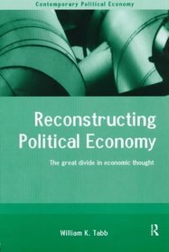 Reconstructing Political Economy: The Great Divide in Economic Thought (Contemporary Political Economy Series)