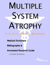 Multiple System Atrophy - A Medical Dictionary, Bibliography, and Annotated Research Guide to Internet References